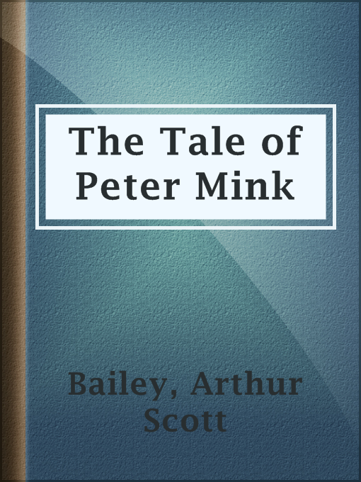 Title details for The Tale of Peter Mink by Arthur Scott Bailey - Available